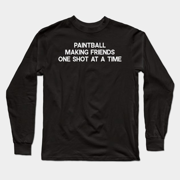 Paintball Making Friends One Shot at a Time Long Sleeve T-Shirt by trendynoize